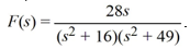 Use the convolution theorem to compute the inverse Laplace transform of   Select all that apply. A)  28 sin(4t)  * cos(7t)  B)  7 sin(4t)  * cos(7t)  C)  4 sin(4t)  * cos(7t)  D)  4 sin(7t)  * cos(4t)  E)  7 sin(7t)  * cos(4t) 
