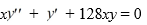  <strong>Consider the second-order differential equation   . Suppose the method of Frobenius is used to determine a power series solution of this equation. The indicial equation has r = 0 as a double root. So, one of the solutions can be represented as the power series   Assume a<sub>0</sub>  \neq  0. Assuming that a<sub>0</sub> = 1, one solution of the given differential equation is   Differentiating as needed, which of these relationships is correct?</strong> A)   2 y^{\prime}(x)-a_{1}^{*}-128 a_{2}^{*} x+\sum_{n=3}^{\infty}\left(n^{2} a_{n}^{*}-128 a_{n-2}^{*}\right) x^{n-1}=0   B)   2 y^{\prime}(x)+a_{1}^{*}+128 a_{2}^{*} x+\sum_{n=3}^{\infty}\left(n^{2} a_{n}^{*}+128 a_{n-2}^{*}\right) x^{n-1}=0   C)   2 y^{\prime}(x)+a_{1}^{*}-128 a_{2}^{*} x-\sum_{n=3}^{\infty}\left(n^{2} a_{n}^{*}+128 a_{n-2}^{*}\right) x^{n-1}=0   D)   2 y^{\prime}(x)+a_{1}^{*}+128 a_{2}^{*} x+\sum_{n=3}^{\infty}\left(n^{2} a_{n}^{*}-128 a_{n-2}^{*}\right) x^{n-1}=0   <div style=padding-top: 35px>  