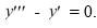 Consider the nonhomogeneous differential equation   The functions   form a fundamental set of solutions of the corresponding homogeneous equation    Suppose the method of variation of parameters is to be used to find a particular solution Y<sub>p</sub> of the nonhomogeneous differential equation. Then,   for appropriately-chosen functions   As part of the process of forming this solution, find the following quantities.   