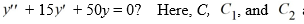 <strong>Which of the following is the general solution of the homogeneous second-order differential equation are arbitrary real constants.</strong> A) y=C\left(e^{5 t}+e^{10 t}\right) B) y=C_{1} e^{-5 t}+C_{2} e^{-10 t} C) y=C_{1} e^{5 t}+C_{2} e^{10 t} D) y=C\left(e^{-5 t}+e^{-10 t}\right) E) y=C_{1} e^{-5 t}+C_{2} e^{-10 t}+y+\left(C_{1} e^{-5 t}\right) \cdot\left(C_{2} e^{-10 t}\right) F) y=\left(C_{1} e^{-5 t}\right) \cdot\left(C_{2} e^{-10 t}\right)