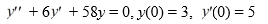 <strong>What is the solution of this initial value problem:  </strong> A)   y=e^{3 t}\left[3 \cos (7 t)-\frac{4}{7} \sin (7 t)\right]   B)   y=e^{-3 t}(3 \cos (7 t)+2 \sin (7 t))   C)   y=e^{7 t}\left(3 \cos (3 t)+\frac{14}{3} \sin (3 t)\right)   D)   y=e^{-7 t}\left[3 \cos (3 t)-\frac{4}{3} \sin (3 t)\right]   <div style=padding-top: 35px>  