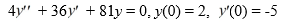 <strong>Consider this initial value problem: What is the solution of this initial value problem?</strong> A) y=\frac{14}{9} e^{-\frac{9}{2} t}+2 e^{\frac{9}{2} t} B) y=\frac{22}{9} e^{-\frac{9}{2} t}-14 e^{-\frac{9}{2} t} C) y=e^{\frac{9}{2} t}(2-14 t) D) y=e^{-\frac{9}{2} t}(2+4 t)