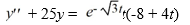 <strong>Consider this second-order nonhomogeneous differential equation: Which of the following is the form of the solution of the corresponding homogeneous differential equation? Here, C<sub>1</sub> and C<sub>2</sub> are arbitrary real constants.</strong> A) y(t)=C_{1} \sin (5 t)+C_{2} \cos (5 t) B) y(t)=C_{1} \sin (25 t)+C_{2} \cos (25 t) C) y(t)=C_{1}+C_{2} e^{-5 t} D) y(t)=C_{1} e^{-5 t}+C_{2} e^{5 t}