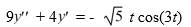 <strong>Consider this second-order nonhomogeneous differential equation: Which of these is a suitable form of a particular solution Y(t) of the nonhomogeneous differential equation if the method of undetermined coefficients is used? Here, all capital letters represent arbitrary real constants.</strong> A) Y(t)=A t \cos (3 t) B) Y(t)=A t \cos (3 t)+B t \sin (3 t) C) Y(t)=(A t+B) \sin (3 t)+(C t+D) \cos (3 t) D) Y(t)=\left(A t^{2}+B t+C\right) \sin (3 t)+\left(D t^{2}+E t+F\right) \cos (3 t) E) Y(t)=A t^{2} \cos (3 t)+B t^{2} \sin (3 t)