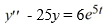 Consider this second-order nonhomogeneous differential equation:     What is a suitable form of a particular solution Y(t) of the nonhomogeneous differential equation if the method of undetermined coefficients is to be used? Use capital letters to represent arbitrary real constants.