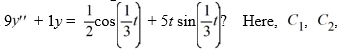  Which of these is the general solution of the second-order nonhomogeneous differential equation    and all capital letters are arbitrary real constants. A)    y(t) =C_{1} \cos \left(\frac{3}{1} t\right) +C_{2}\left(\frac{3}{1} t\right) +A \cos \left(\frac{3}{1} t\right) +(B t+C)  \sin \left(\frac{3}{1} t\right)    B)    y(t) =C_{1} \cos \left(\frac{3}{1} t\right) +C_{2}\left(\frac{3}{1} t\right) +(A t+B)  \cos \left(\frac{3}{1} t\right) +\left(C t^{2}+D t+E\right)  \sin \left(\frac{3}{1} t\right)    C)    y(t) =C_{1} \cos \left(\frac{1}{3} t\right) +C_{2} \sin \left(\frac{1}{3} t\right) +(A t+B)  \cos \left(\frac{1}{3} t\right) +\left(B t^{2}+D t+E\right)  \sin \left(\frac{1}{3} t\right)    D)    y(t) =C_{1} \cos \left(\frac{1}{3} t\right) +C_{2} \sin \left(\frac{1}{3} t\right) +A \cos \left(\frac{1}{3} t\right) +(B t+C)  \sin \left(\frac{1}{3} t\right)    E)    y(t) =C_{1} \cos \left(\frac{1}{3} t\right) +C_{2} \sin \left(\frac{1}{3} t\right) +\left(A t^{2}+B t+C\right)  \cos \left(\frac{1}{3} t\right) +\left(D t^{2}+E t+F\right)  \sin \left(\frac{1}{3} t\right)  