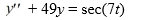  Use variation of parameters to find the general solution of the nonhomogeneous differential equation    A)    y(t) =C_{1} \cos (7 t) +C_{1} \sin (7 t) +7 \sin (7 t)  \ln |\cos (7 t) |+7 t \cos (7 t)    B)    y(t) =C_{1} \cos (7 t) +C_{1} \sin (7 t) +\sin (7 t)  \ln |\cos (7 t) |+t \cos (7 t)    C)    y(t) =C_{1} \cos (7 t) +C_{1} \sin (7 t) +\frac{1}{49} \cos (7 t)  \ln |\cos (7 t) |+\frac{1}{7} t \sin (7 t)    D)    y(t) =C_{1} \cos (7 t) +C_{1} \sin (7 t) -\frac{1}{7} \cos (7 t)  \ln |\cos (7 t) |+7 t \sin (7 t)  