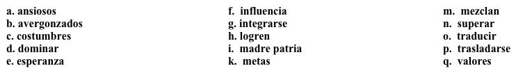 Un trabajo nuevo: La historia de la inmigración  Muchos estudiantes están confundidos por los debates sobre la inmigración, así que intentas resumir los dos puntos de vista. Completa los espacios en blanco con la opción apropiada.   El debate sobre la inmigración es un debate que se repite cada vez que hay un grupo nuevo de inmigrantes, no importa de dónde sea. Si este grupo de inmigrantes es muy grande, algunos ciudadanos del país temen su 1. ______, y se sienten 2. _______ pues temen que los 3. ______ y las 4. _______ tradicionales de su país se pierdan. Una queja que se ha repetido mucho es que los inmigrantes no intentan 5. ______  la lengua o 6. _______ en la vida del país.Por otro lado, los inmigrantes muchas veces no quieren salir de  su 7. _____, pero es necesario por la situación política o económica. El nuevo país ofrece trabajos y estabilidad política, pero las costumbres son algunas veces muy distintas. Como algunos inmigrantes no dominan la nueva lengua, están realmente muy aislados, y muchas veces no tienen dinero para tomar clases para aprender esa lengua. Si tienen hijos, ellos les pueden ayudar a8. _______ a su lengua materna hasta que 9. _______ un dominio básico de la lengua. Sin embargo, a pesar de todos estos retos, históricamente, la tercera generación de inmigrantes se integra totalmente en la sociedad nueva.