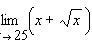 Calculate the limit algebraically.   A) 25 B) 50 C) 5 D) -5 E) 30