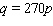 You have been hired as a marketing consultant to Big Book Publishing, Inc., and you have been approached to determine the best price for the hit calculus text by Whiner and Istanbul entitled Fun with Derivatives. You decide to make life easy and assume that the demand equation for Fun with Derivatives has the linear form   where p is the price per book, q is the demand in annual sales, and m and b constants are certain constants you ll have to figure out. Your market studies reveal the following sales figures: when the price is set at $52 per book, the sales amount to 13,960 per year, when the price is set at $86 per book, the sales drop to 4,780 per year. Use these data to calculate the demand equation. A)    B)    C)    D)    E)   