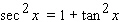 Starting with the identity   and then dividing both sides of the equation by a suitable trigonometric function, derive the trigonometric identity.  