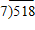 Divide.   A)  525 B)  511 C)  75 D)  84 E)  74