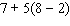 Use the rule for order of operations to simplify the expression as much as possible.