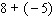 Work the following problem using the rule for addition of real numbers.