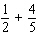 Find the LCD for each of the following; then perform the indicated operation.   Enter your answer as a fraction , if necessary.