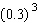 Simplify.   A)  0.027 B)  0.9 C)  0.27 D)  27 E)  9