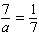 Solve the following equation. Be sure to check each answer in the original equation if you multiply both sides by an expression that contains the variable.   a = __________