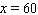 Solve the following proportion.   A)    B)    C)    D)    E)   
