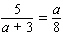 Solve the following proportion.   a = __________