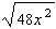 Simplify the radical expression as much as possible. Assume the variable represents a positive number.  