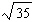 Perform the multiplication. Give your answer in simplified form for radical expressions.   A)    B)    C)    D)    E)   