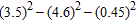 Use a calculator to evaluate the expression.   A)  - 12.7 B)  - 10.9 C)  - 10.2 D)  - 9.1 E)  - 6.3
