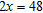 Use the division or the multiplication property of equality to solve   . What is the result? A)  23 B)  24 C)  96 D)  97 E)  95