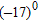 Write the expression without using exponents.   A)  0 B)  -17 C)  17 D)  1