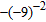 Simplify the following expression. Do not use parentheses or negative exponents.   A)  81 B)  -81 C)  -18 D)    E)   