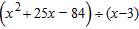 Perform the indicated division.   A)  x - 27 B)  x + 31 C)  x - 28 D)  x + 28 E)  x + 25