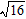 Find the square root without using a calculator.   A)  4 B)  6 C)    4 D)    3 E)  3