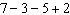 Simplify the expression using the order of operations agreement.   A)    B)    C)  7 D)   