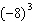 In the expression   the base is 8.