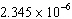 Convert the number   from scientific notation to standard form. A)    B)  2345000 C)   