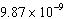 Convert the number   from scientific notation to standard form. A)  0.00000000987 B)  9870000000 C)   