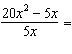 Divide the expressions.   A)    B)    C)   