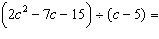 Divide the expressions.   A)    B)    C)   