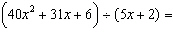 Divide the expressions.   A)    B)    C)   