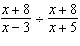Divide the rational expression.  