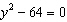 Solve the quadratic equation by using the square root property.  