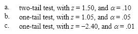 Determine the p -value associated with each of the following values of the standardized test statistic z , and state your conclusion.  