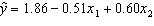 In reference to the equation   , the value 0.60 is the average change in y per unit change in x <sub>2</sub>, regardless of the value of x <sub>1</sub>.