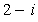 Find the absolute value of the complex number   . A)    B)    C)    D)    E)   