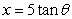 If   , use trigonometric substitution to write   as a trigonometric function of   , where   . A)    B)    C)    D)    E)   
