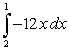 Evaluate the integral   given   A) 12 B) 18 C) 28 D) -18 E) 45