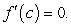 Determine whether Rolle's Theorem can be applied to   on the closed interval   If Rolle's Theorem can be applied, find all values of c in the open interval   such that   A) c = 3, c = 8 B) c = 8 C) c = 7, c = 3 D) c = 7 E) Rolle's Theorem does not apply
