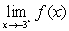 Use the graph as shown to determine the following limits, and discuss the continuity of the function at   .(i)    (ii)    (iii)      A) 2 , 2 , 2 , not continuous B) 2 , 2 , 2 , continuous C) 3 , 3 , 3 , not continuous D) 3 , 3 , 3 , continuous E) -3 , -3 , -3 , continuous