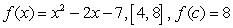 Find the value of c guaranteed by the Intermediate Value Theorem.   . A) 3 B) 2 C) 5 D) 7 E) 6