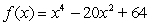 Find all real zeros of the polynomial   and determine the mutiplicity of each. A)    , multiplicity 2;   , multiplicity 2 B)    , multiplicity 2;   , multiplicity 2 C)    , multiplicity 2;   , multiplicity 1 D)    , multiplicity 2;   , multiplicity 2 E)    , multiplicity 1;   , multiplicity 1;   , multiplicity 1;   , multiplicity 1