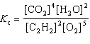 <strong>For the reaction 2 C₂ H₂ (g) + 5 O₂(g) 4 CO₂ (g) + 2 H₂ O (g), the expression for K c is</strong> A) B) C) D) E)